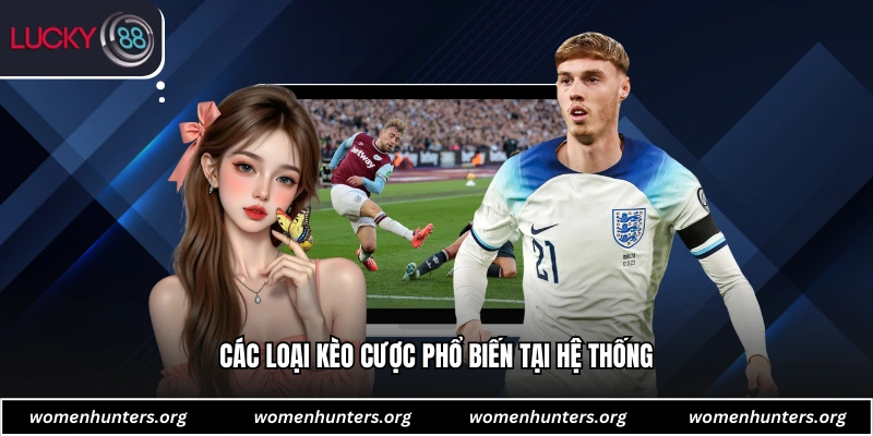 Các loại kèo cược phổ biến tại hệ thống
