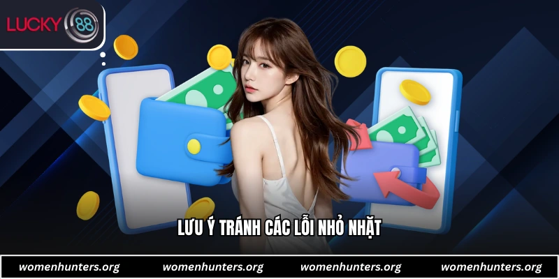 Lưu ý tránh các lỗi nhỏ nhặt