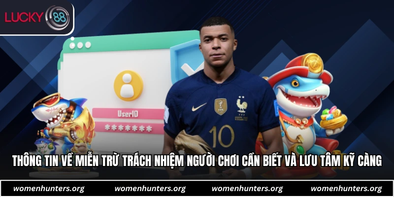 Thông tin về miễn trừ trách nhiệm người chơi cần biết và lưu tâm kỹ càng