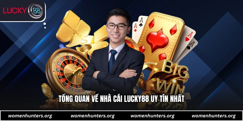 Tổng quan về nhà cái Lucky88 uy tín nhất