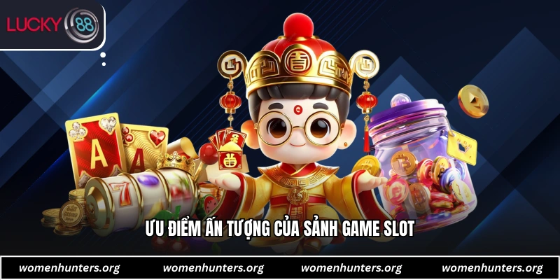 Ưu điểm ấn tượng của sảnh game slot