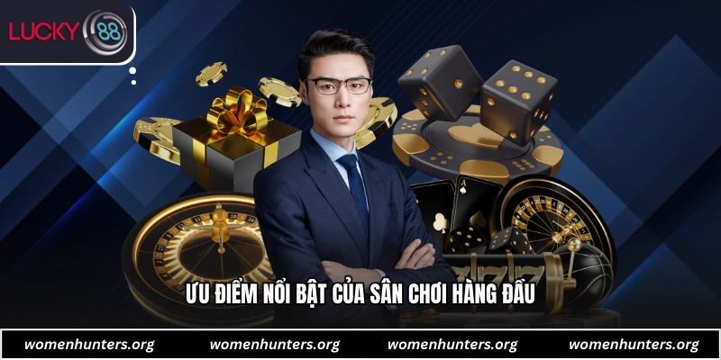 Ưu điểm nổi bật của sân chơi hàng đầu
